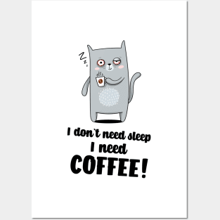 I don`t need sleep I need coffee Posters and Art